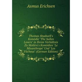 Книга Thomas Shadwell's Komödie The Sullen Lovers in Ihrem Verhältnis Zu Molière's Komödien Le Misanthrope Und Les Fâcheux (German Edition)
Книга Thomas Shadwell's Komödie The Sullen Lovers in Ihrem Verhältnis Zu Molière's Komödien Le Misanthrope Und Les Fâcheux (German Edition)