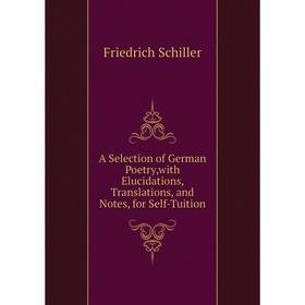 Книга A Selection of German Poetry,with Elucidations, Translations, and Notes, for Self-Tuition
Книга A Selection of German Poetry,with Elucidations, Translations, and Notes, for Self-Tuition