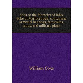 Книга Atlas to the Memoirs of John, duke of Marlborough: containing armorial bearings, facsimiles, maps, and military plans
Книга Atlas to the Memoirs of John, duke of Marlborough: containing armorial bearings, facsimiles, maps, and military plans