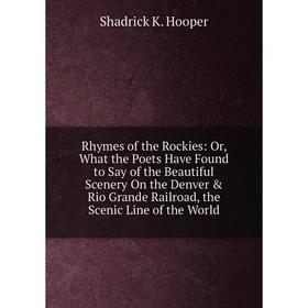 Книга Rhymes of the Rockies: Or, What the Poets Have Found to Say of the Beautiful Scenery On the Denver Rio Grande Railroad, the Scenic Line of the
Книга Rhymes of the Rockies: Or, What the Poets Have Found to Say of the Beautiful Scenery On the Denver Rio Grande Railroad, the Scenic Line of the