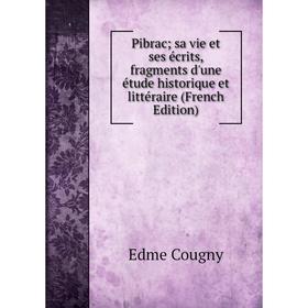 Книга Pibrac; sa vie et ses écrits, fragments d'une étude historique et littéraire (French Edition)
Книга Pibrac; sa vie et ses écrits, fragments d'une étude historique et littéraire (French Edition)
