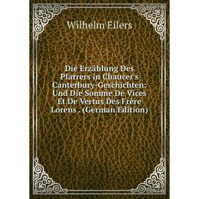 Книга Die Erzählung Des Pfarrers in Chaucer's Canterbury-Geschichten: Und Die Somme De Vices Et De Vertus Des Frère Lorens. (German Edition)
Книга Die Erzählung Des Pfarrers in Chaucer's Canterbury-Geschichten: Und Die Somme De Vices Et De Vertus Des Frère Lorens. (German Edition)
