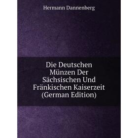 Книга Die Deutschen Münzen Der Sächsischen Und Fränkischen Kaiserzeit (German Edition)
Книга Die Deutschen Münzen Der Sächsischen Und Fränkischen Kaiserzeit (German Edition)