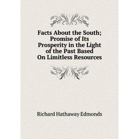 Книга Facts About the South; Promise of Its Prosperity in the Light of the Past Based On Limitless Resources
Книга Facts About the South; Promise of Its Prosperity in the Light of the Past Based On Limitless Resources