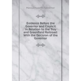 Книга Evidence Before the Governor and Council in Relation to the Troy and Greenfield Railroad: With the Decision of the Governor
Книга Evidence Before the Governor and Council in Relation to the Troy and Greenfield Railroad: With the Decision of the Governor