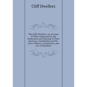 Книга The Cliff-Dwellers: An Account of Their Organization, the Dedication and Opening of Their Quarters, Constitution and By-Laws, Officers, Committe
Книга The Cliff-Dwellers: An Account of Their Organization, the Dedication and Opening of Their Quarters, Constitution and By-Laws, Officers, Committe