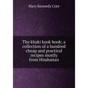 Книга The khaki kook book; a collection of a hundred cheap and practical recipes mostly from Hindustan
Книга The khaki kook book; a collection of a hundred cheap and practical recipes mostly from Hindustan