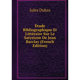 Книга Étude Bibliographique Et Littéraire Sur Le Satyricon De Jean Barclay (French Edition)
Книга Étude Bibliographique Et Littéraire Sur Le Satyricon De Jean Barclay (French Edition)