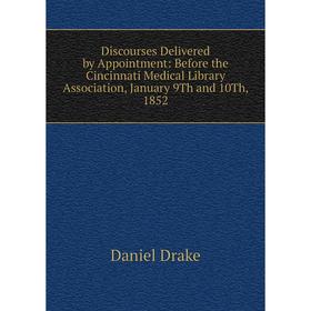 Книга Discourses Delivered by Appointment: Before the Cincinnati Medical Library Association, January 9Th and 10Th, 1852
Книга Discourses Delivered by Appointment: Before the Cincinnati Medical Library Association, January 9Th and 10Th, 1852