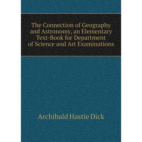 Книга The Connection of Geography and Astronomy, an Elementary Text-Book for Department of Science and Art Examinations
Книга The Connection of Geography and Astronomy, an Elementary Text-Book for Department of Science and Art Examinations