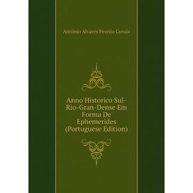 Книга Anno Historico Sul-Rio-Gran-Dense Em Forma De Ephemerides (Portuguese Edition)
Книга Anno Historico Sul-Rio-Gran-Dense Em Forma De Ephemerides (Portuguese Edition)