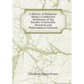 Книга A History of Religions: Being a Condensed Statement of the Results of Scientific Research and Philosophical Criticism
Книга A History of Religions: Being a Condensed Statement of the Results of Scientific Research and Philosophical Criticism