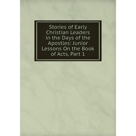 Книга Stories of Early Christian Leaders in the Days of the Apostles: Junior Lessons On the Book of Acts, Part 1
Книга Stories of Early Christian Leaders in the Days of the Apostles: Junior Lessons On the Book of Acts, Part 1