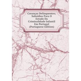 Книга Creanças Delinquentes; Subsídios Para O Estudo Da Criminalidade Infantil Em Portugal (Portuguese Edition)
Книга Creanças Delinquentes; Subsídios Para O Estudo Da Criminalidade Infantil Em Portugal (Portuguese Edition)