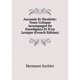 Книга Aucassin Et Nicolette: Texte Critique Accompagné De Paradigmes Et D'un Lexique (French Edition)
Книга Aucassin Et Nicolette: Texte Critique Accompagné De Paradigmes Et D'un Lexique (French Edition)