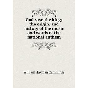 Книга God save the king; the origin, and history of the music and words of the national anthem
Книга God save the king; the origin, and history of the music and words of the national anthem