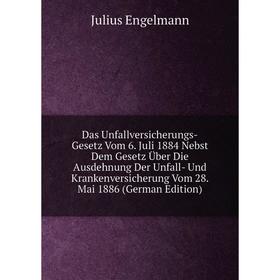 Книга Das Unfallversicherungs-Gesetz Vom 6. Juli 1884 Nebst Dem Gesetz Über Die Ausdehnung Der Unfall- Und Krankenversicherung Vom 28
Книга Das Unfallversicherungs-Gesetz Vom 6. Juli 1884 Nebst Dem Gesetz Über Die Ausdehnung Der Unfall- Und Krankenversicherung Vom 28