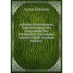 Книга Arbeiter-Katechismus: Eine Erklärung Des Programms Der Freiheitlich-Nationalen Arbeiterschaft (German Edition)
Книга Arbeiter-Katechismus: Eine Erklärung Des Programms Der Freiheitlich-Nationalen Arbeiterschaft (German Edition)