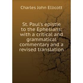 Книга St. Paul's epistle to the Ephesians: with a critical and grammatical commentary and a revised translation
Книга St. Paul's epistle to the Ephesians: with a critical and grammatical commentary and a revised translation