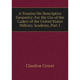 Книга A Treatise On Descriptive Geometry: For the Use of the Cadets of the United States Military Academy, Part 1
Книга A Treatise On Descriptive Geometry: For the Use of the Cadets of the United States Military Academy, Part 1