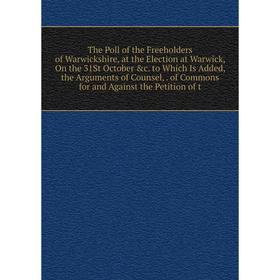 Книга The Poll of the Freeholders of Warwickshire, at the Election at Warwick, On the 31St October &c
Книга The Poll of the Freeholders of Warwickshire, at the Election at Warwick, On the 31St October &c