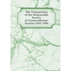 Книга The Transactions of the Honourable Society of Cymmrodorion: Session 1905-1906
Книга The Transactions of the Honourable Society of Cymmrodorion: Session 1905-1906