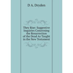 Книга They Rise: Suggestive Inquiries Concerning the Resurrection of the Dead As Taught in the New Testament
Книга They Rise: Suggestive Inquiries Concerning the Resurrection of the Dead As Taught in the New Testament