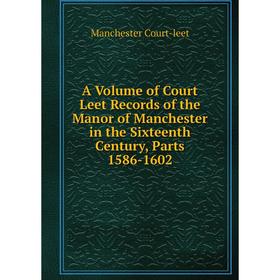 Книга A Volume of Court Leet Records of the Manor of Manchester in the Sixteenth Century, Parts 1586-1602
Книга A Volume of Court Leet Records of the Manor of Manchester in the Sixteenth Century, Parts 1586-1602