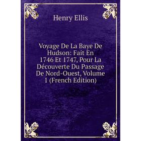 Книга Voyage De La Baye De Hudson: Fait En 1746 Et 1747, Pour La Découverte Du Passage De Nord-Ouest, Volume 1 (French Edition)
Книга Voyage De La Baye De Hudson: Fait En 1746 Et 1747, Pour La Découverte Du Passage De Nord-Ouest, Volume 1 (French Edition)
