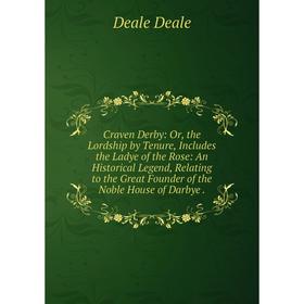 Книга Craven Derby: Or, the Lordship by Tenure, Includes the Ladye of the Rose: An Historical Legend, Relating to the Great Founder of the Noble House
Книга Craven Derby: Or, the Lordship by Tenure, Includes the Ladye of the Rose: An Historical Legend, Relating to the Great Founder of the Noble House