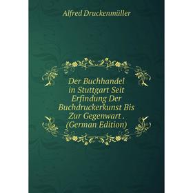 Книга Der Buchhandel in Stuttgart Seit Erfindung Der Buchdruckerkunst Bis Zur Gegenwart. (German Edition)
Книга Der Buchhandel in Stuttgart Seit Erfindung Der Buchdruckerkunst Bis Zur Gegenwart. (German Edition)