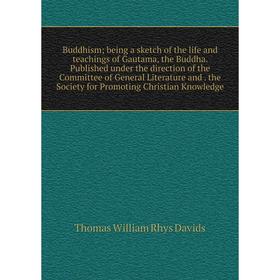 Книга Buddhism; being a sketch of the life and teachings of Gautama, the Buddha. Published under the direction of the Committee of General Literature
Книга Buddhism; being a sketch of the life and teachings of Gautama, the Buddha. Published under the direction of the Committee of General Literature