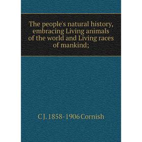 Книга The people's natural history, embracing Living animals of the world and Living races of mankind
Книга The people's natural history, embracing Living animals of the world and Living races of mankind