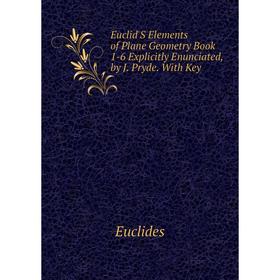 Книга Euclid'S Elements of Plane Geometry Book 1-6 Explicitly Enunciated, by J. Pryde. With Key
Книга Euclid'S Elements of Plane Geometry Book 1-6 Explicitly Enunciated, by J. Pryde. With Key