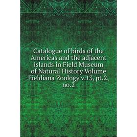 Книга Catalogue of birds of the Americas and the adjacent islands in Field Museum of Natural History Volume Fieldiana Zoology v.13, pt.2,no.2
Книга Catalogue of birds of the Americas and the adjacent islands in Field Museum of Natural History Volume Fieldiana Zoology v.13, pt.2,no.2