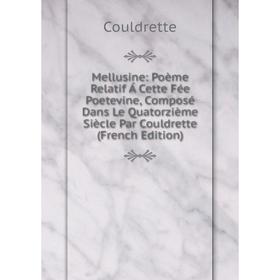 Книга Mellusine: Poème Relatif Á Cette Fée Poetevine, Composé Dans Le Quatorzième Siècle Par Couldrette
Книга Mellusine: Poème Relatif Á Cette Fée Poetevine, Composé Dans Le Quatorzième Siècle Par Couldrette
