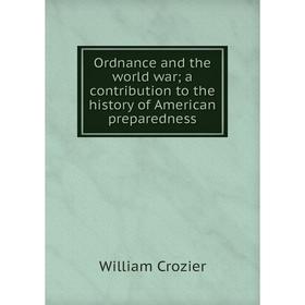 Книга Ordnance and the world war; a contribution to the history of America n preparedness
Книга Ordnance and the world war; a contribution to the history of America n preparedness