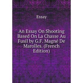 Книга An Essay On Shooting Based On La Chasse Au Fusil by G.F. Magné De Marolles. (French Edition)
Книга An Essay On Shooting Based On La Chasse Au Fusil by G.F. Magné De Marolles. (French Edition)