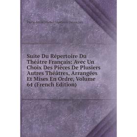Книга Suite Du Répertoire Du Théâtre Français: Avec Un Choix Des Pièces De Plusiers Autres Théâtres, Arrangées Et Mises En Ordre, Vol 64
Книга Suite Du Répertoire Du Théâtre Français: Avec Un Choix Des Pièces De Plusiers Autres Théâtres, Arrangées Et Mises En Ordre, Vol 64