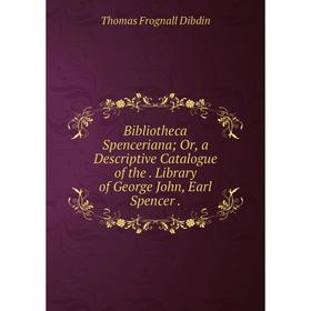 Книга Bibliotheca Spenceriana; Or, a Descriptive Catalogue of the. Library of George John, Earl Spencer.
Книга Bibliotheca Spenceriana; Or, a Descriptive Catalogue of the. Library of George John, Earl Spencer.