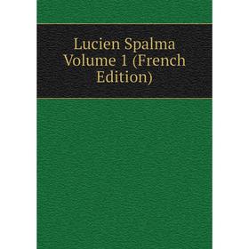 Книга Lucien Spalma Volume 1
Книга Lucien Spalma Volume 1