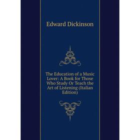 Книга The Education of a Music Lover: A Book for Those Who Study Or Teach the Art of Listening (Italian Edition)
Книга The Education of a Music Lover: A Book for Those Who Study Or Teach the Art of Listening (Italian Edition)