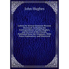 Книга Letters by Several Eminent Persons Deceased: Including the Correspondence of John Hughes, and Several of His Friends, Published from the Origina
Книга Letters by Several Eminent Persons Deceased: Including the Correspondence of John Hughes, and Several of His Friends, Published from the Origina