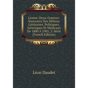 Книга L'entre-Deux-Guerres: Souvenirs Des Milieux Littéraires, Politiques, artistique s Et Médicaux De 1880 À 1905, 3 Série
Книга L'entre-Deux-Guerres: Souvenirs Des Milieux Littéraires, Politiques, artistique s Et Médicaux De 1880 À 1905, 3 Série