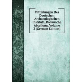 Книга Mitteilungen Des Deutschen Archaeologischen Instituts, Roemische Abteilung, Volume 3
Книга Mitteilungen Des Deutschen Archaeologischen Instituts, Roemische Abteilung, Volume 3