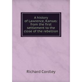 Книга A history of Lawrence, Kansas: from the first settlement to the close of the rebellion
Книга A history of Lawrence, Kansas: from the first settlement to the close of the rebellion
