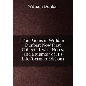 Книга The Poems of William Dunbar: Now First Collected. with Notes, and a Memoir of His Life (German Edition)
Книга The Poems of William Dunbar: Now First Collected. with Notes, and a Memoir of His Life (German Edition)