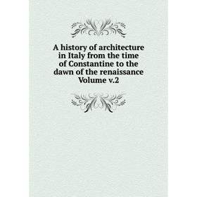 Книга A history of architecture in Italy from the time of Constantine to the dawn of the renaissance Volume v.2
Книга A history of architecture in Italy from the time of Constantine to the dawn of the renaissance Volume v.2