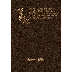 Книга Original Letters Illustrative of English History: Including Royal Letters: From Autographs in the British Museum and One Or Two Other Collection
Книга Original Letters Illustrative of English History: Including Royal Letters: From Autographs in the British Museum and One Or Two Other Collection