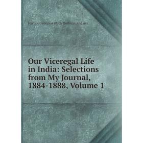 Книга Our Viceregal Life in India: Selections from My Journal, 1884-1888, Volume 1
Книга Our Viceregal Life in India: Selections from My Journal, 1884-1888, Volume 1